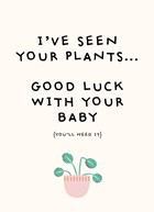 zwangerschap felicitatie ive seen your plants good luck with your baby